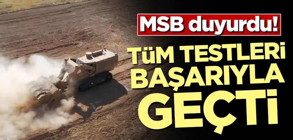 MSB duyurdu! Tüm testleri başarıyla geçti