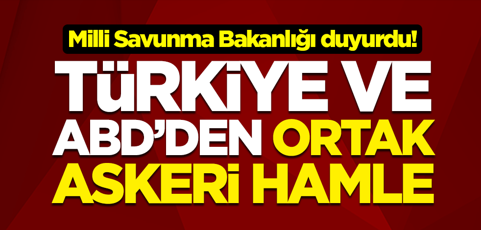 MSB duyurdu! Türkiye ve ABD'den ortak askeri hamle