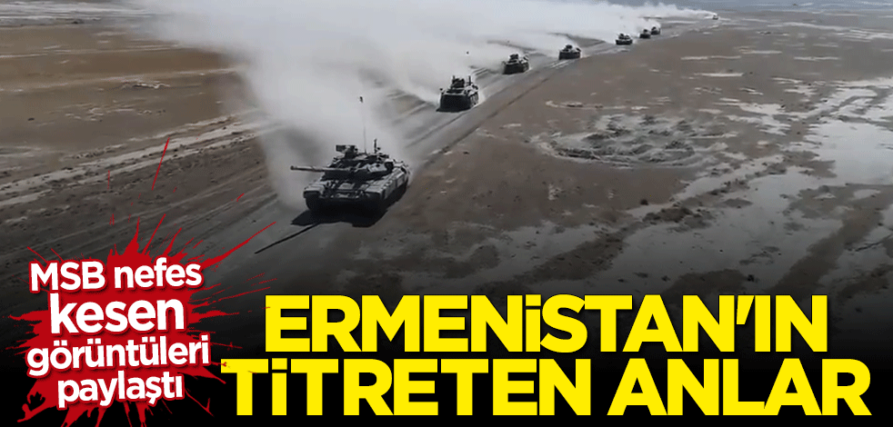MSB görüntüleri paylaştı: Ermenistan'ın titreten anlar