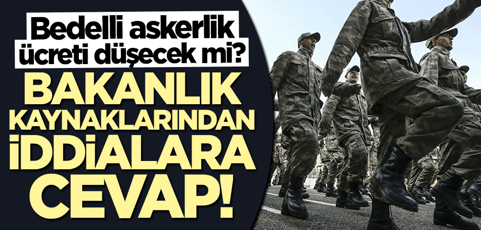 MSB kaynaklarından "bedelli askerlik" açıklaması