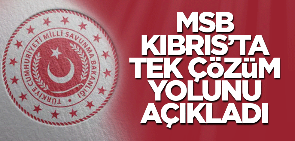 MSB, Kıbrıs’ta tek çözüm yolunu açıkladı