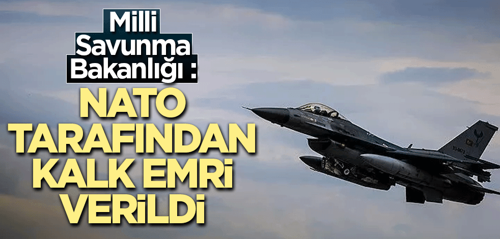 MSB: NATO tarafından kalk emri verildi