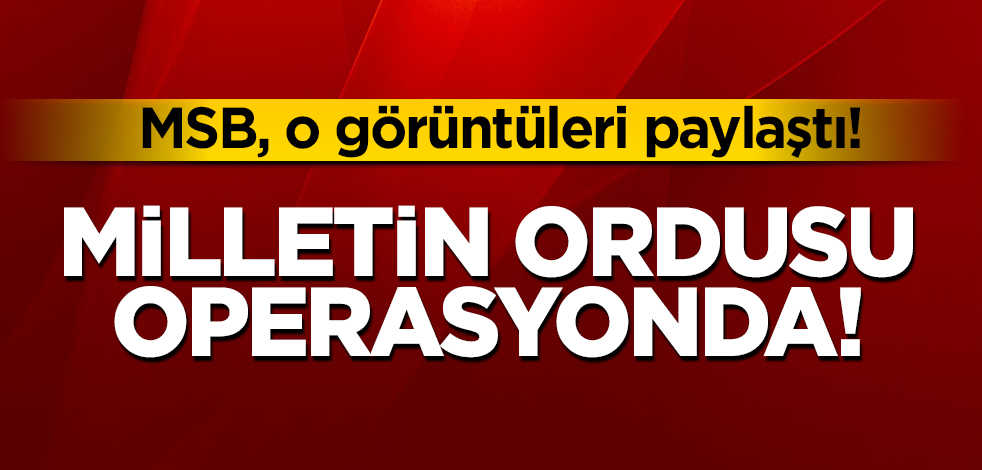MSB, Pençe-Şimşek ve Pençe Yıldırım operasyonundan görüntüler paylaştı