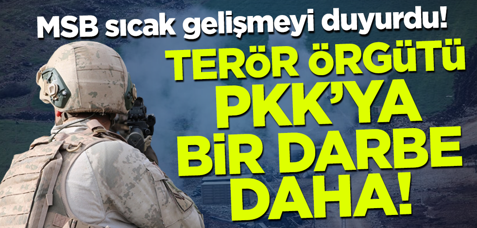 MSB sıcak gelişmeyi duyurdu! Terör örgütü PKK'ya darbe