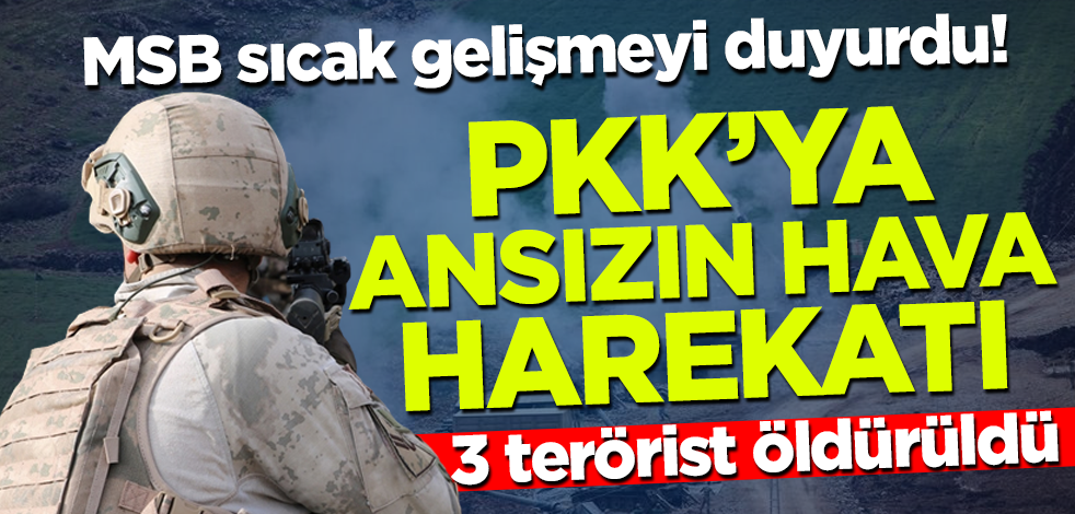 MSB sıcak gelişmeyi duyurdu! Terör örgütü PKK'ya darbe