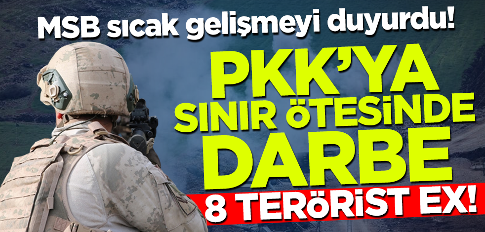 MSB sıcak gelişmeyi duyurdu! Terör örgütü PKK'ya sınır ötesinde darbe: 8 terörist sarı torbada!