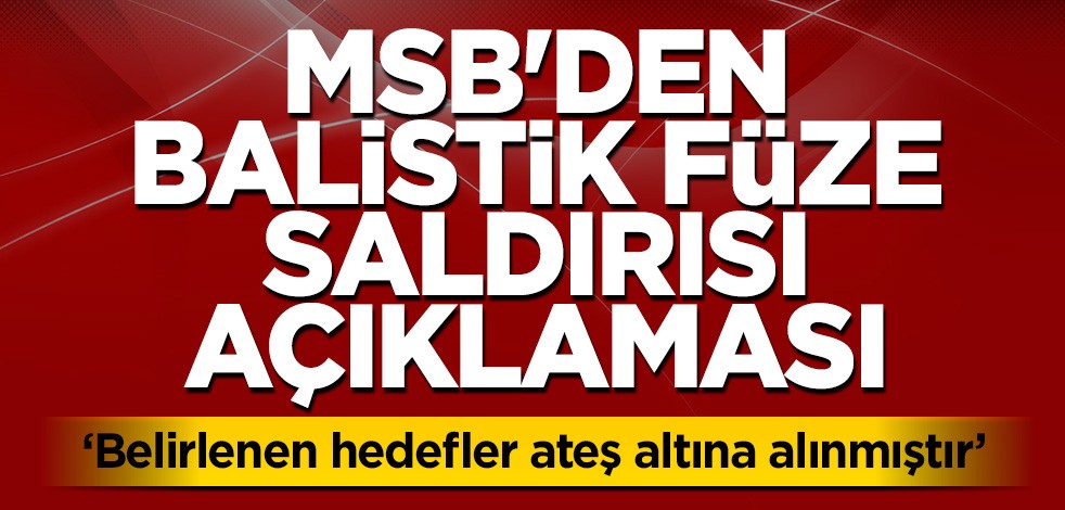 MSB'den balistik füze saldırısı açıklaması