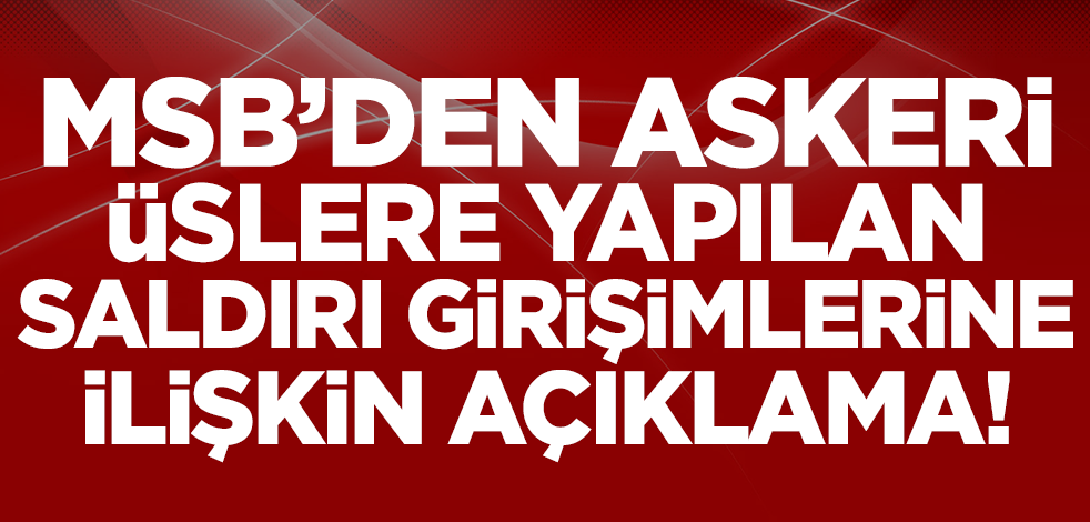 MSB'den Batman ve Şırnak'ta askeri üslere yapılan saldırı girişimine ilişkin açıklama