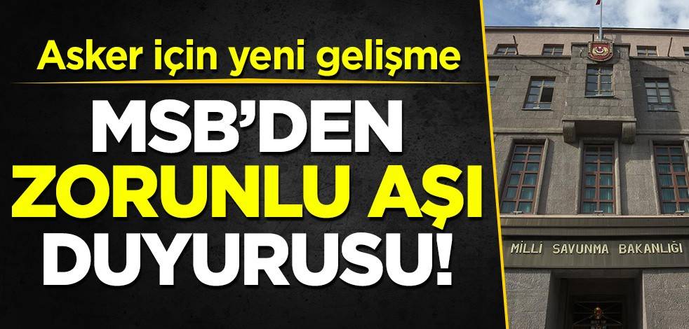 MSB'den erler için 'zorunlu aşı' açıklaması!