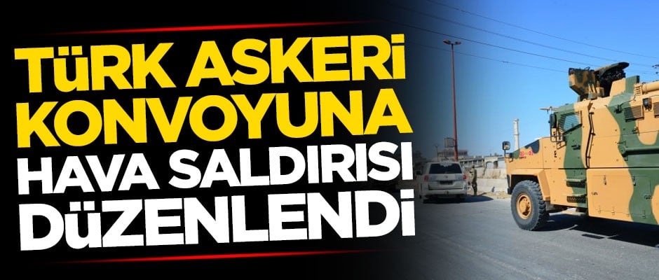 MSB'den flaş açıklama: Konvoyumuz vuruldu