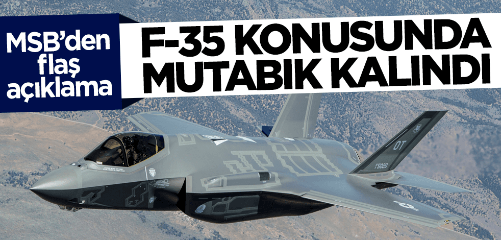 MSB'den flaş F-35 açıklaması: ABD ile mutabık kalındı!