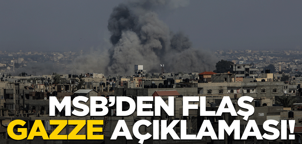 MSB'den flaş Gazze açıklaması