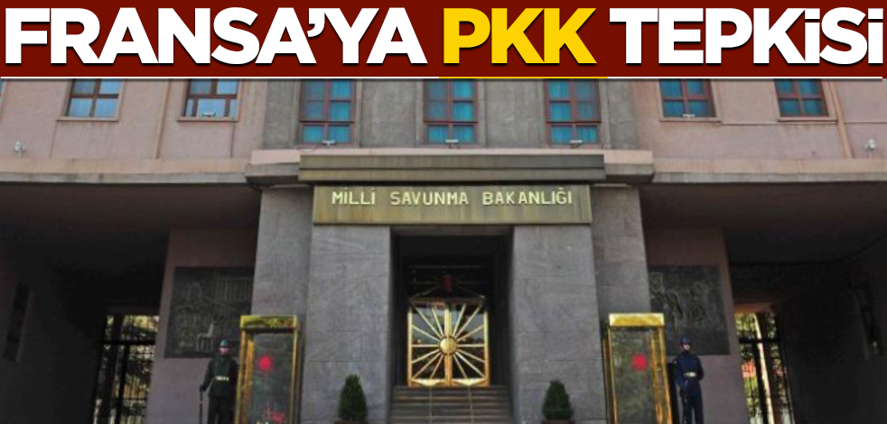 MSB'den Fransa'ya PKK tepkisi