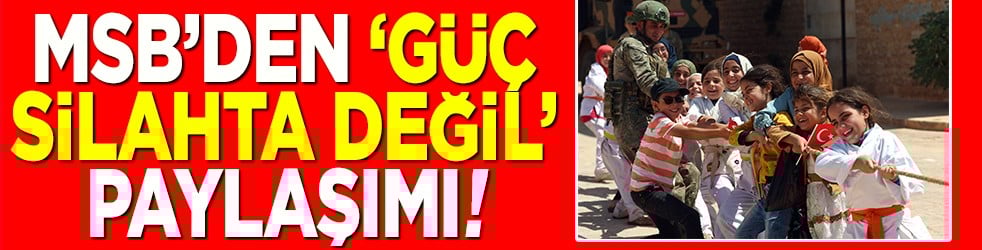 MSB'den 'güç silahta değil' paylaşımı