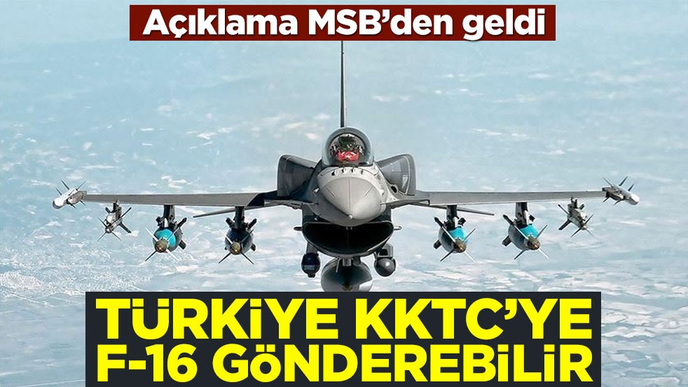 MSB'den KKTC açıklaması: F-16 konuşlandırmayı değerlendiriyoruz