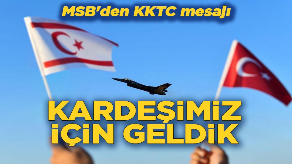 MSB'den KKTC mesajı Kardeşimiz için geldik