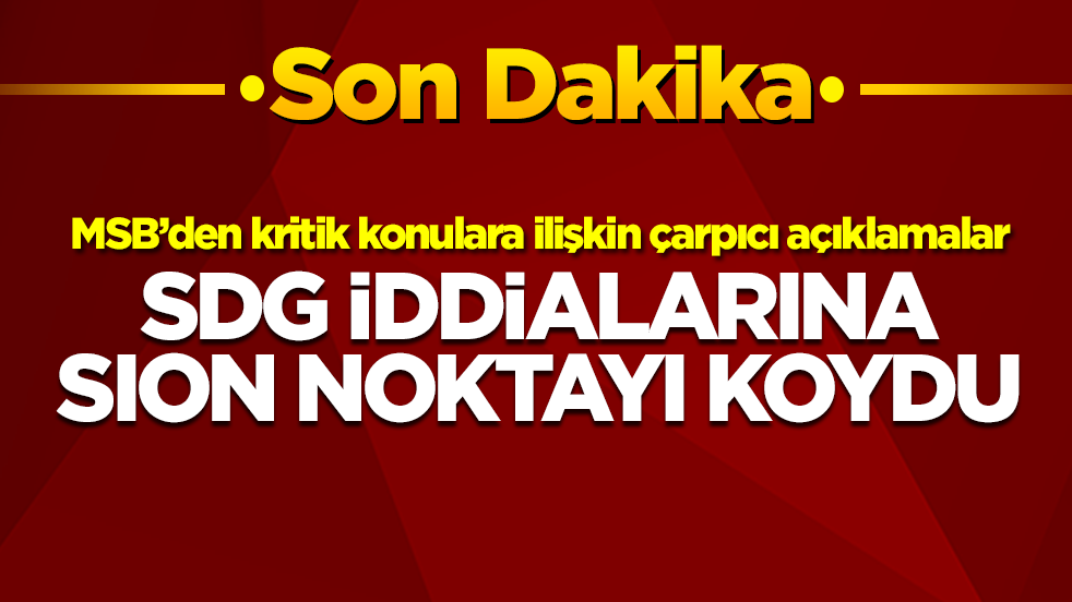MSB’den kritik konulara ilişkin çarpıcı açıklamalar: SDG iddialarına noktayı koydu
