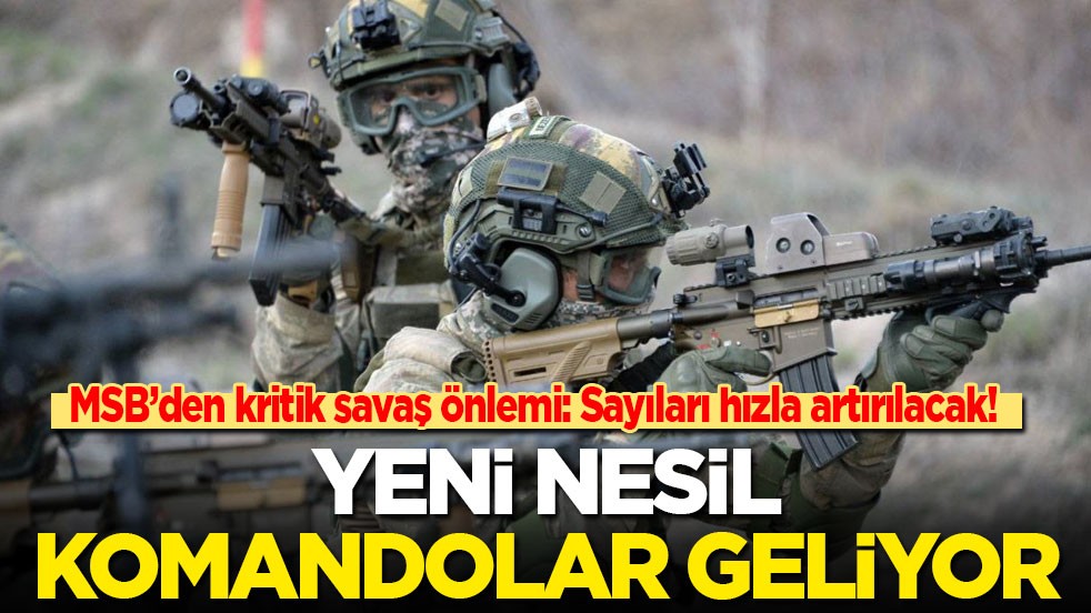 MSB’den kritik savaş önlemi: Yeni nesil komandolar geliyor