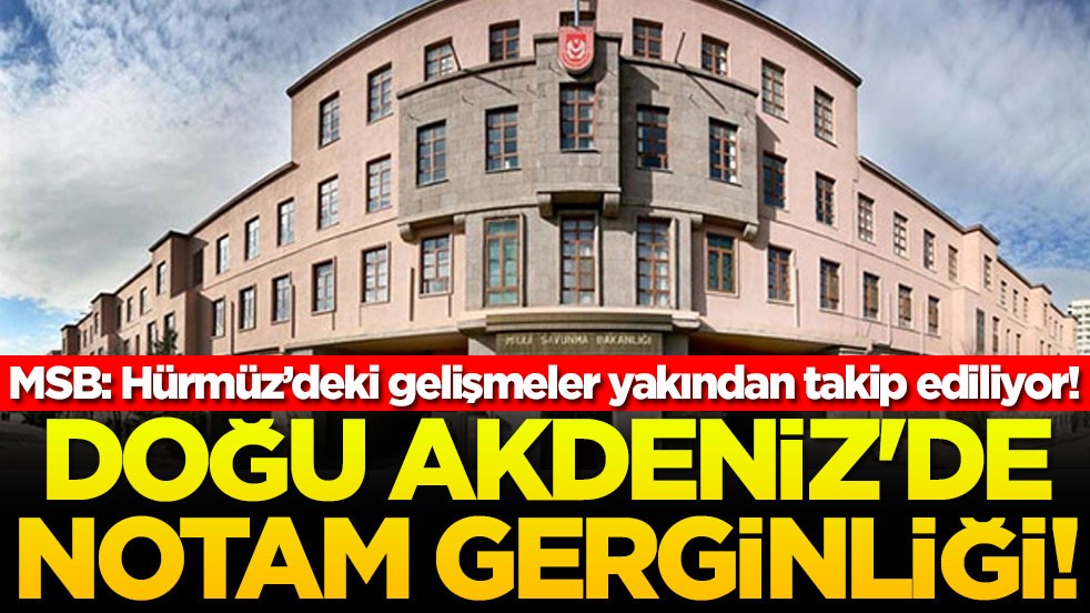MSB’den net cevap Doğu Akdeniz'de notam gerginliği