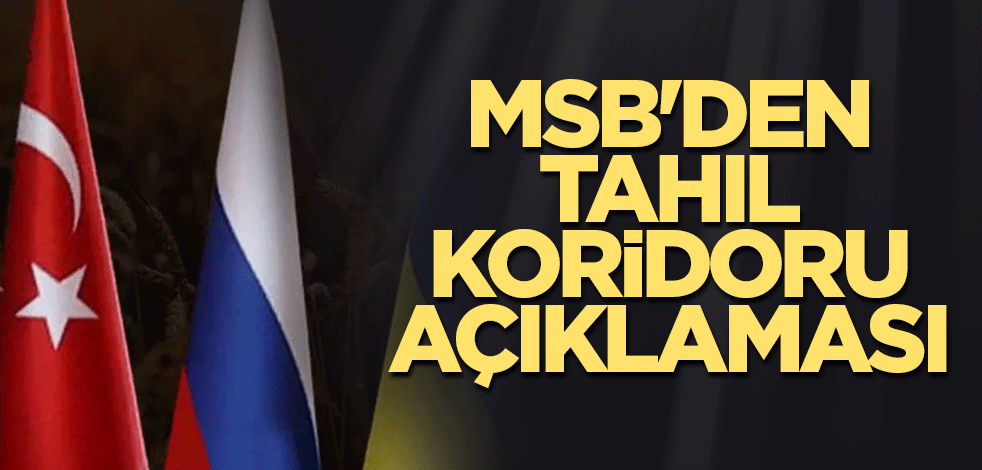 MSB'den tahıl koridoru açıklaması