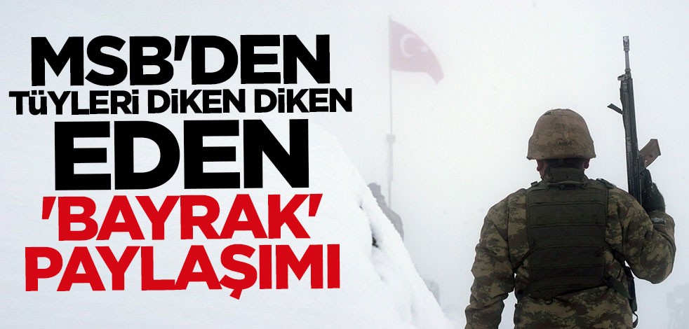 MSB'den tüyleri diken diken eden 'bayrak' paylaşımı