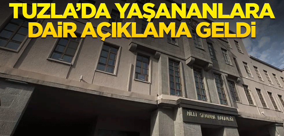 MSB'den Tuzla açıklaması: Yerleri değiştirildi