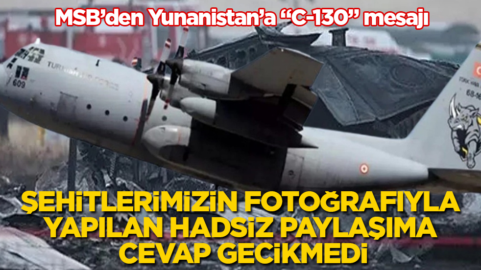 MSB’den Yunanistan’a “C-130” mesajı! Şehitlerimizin fotoğrafıyla yapılan hadsiz paylaşıma cevap gecikmedi