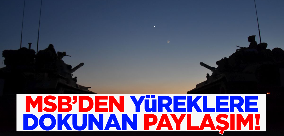 MSB'den yüreklere dokunan fotoğraflı paylaşım!