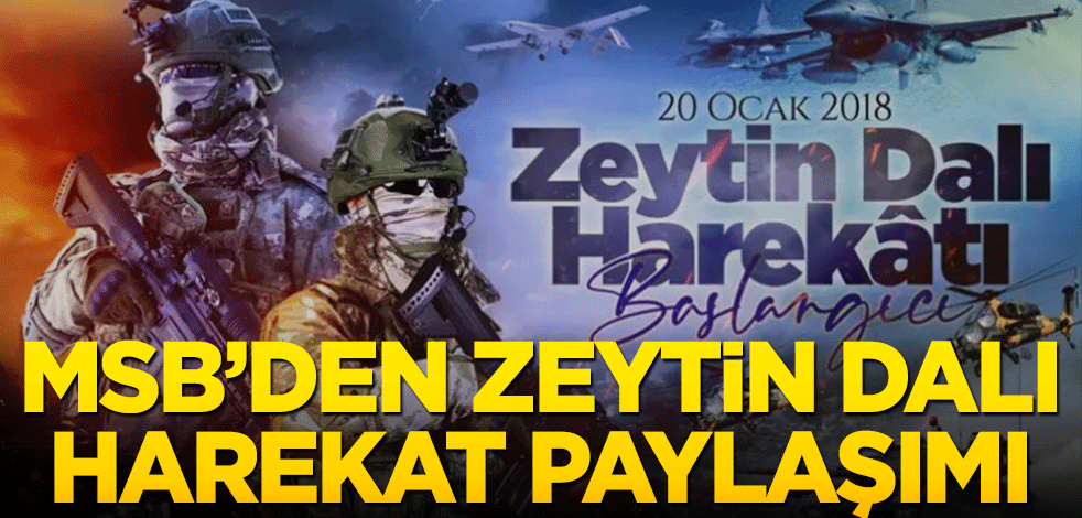 MSB'den 'Zeytin Dalı Harekatı' paylaşımı