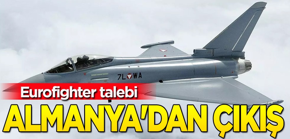 MSB'nin Eurofighter talebi sonrası o isim ilgili şok haberi verdi! Almanya'dan dikkat çeken çıkış: Değişiklik şart