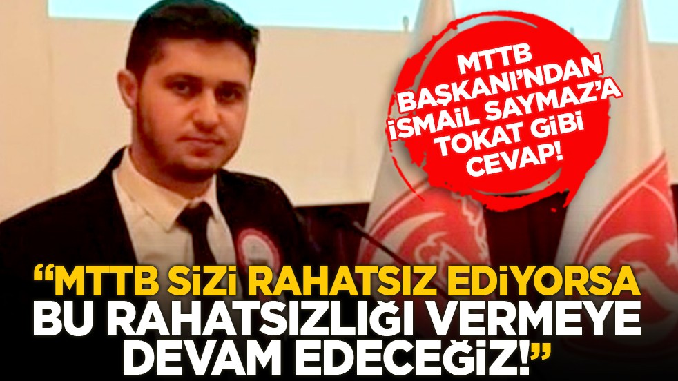 MTTB Başkanı’ndan İsmail Saymaz’a tokat gibi cevap! ‘MTTB sizi rahatsız ediyorsa bu rahatsızlığı vermeye devam edeceğiz!’