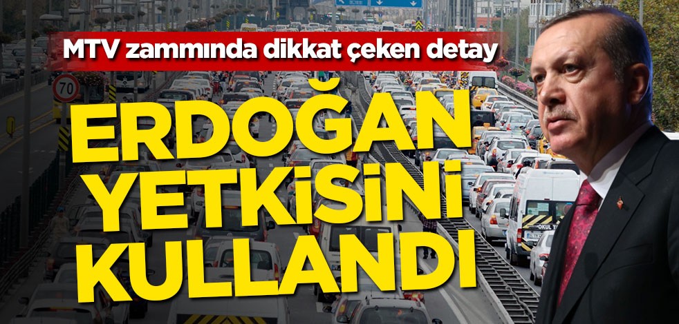 MTV zammında dikkat çeken detay! Erdoğan yetkisini kullandı
