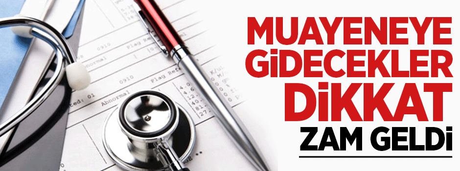Muayeneye gidecekler dikkat! Zam geldi