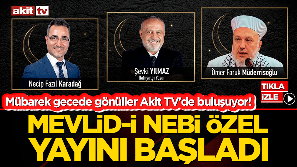 Mübarek gecede gönüller Akit TV'de buluşuyor! Şevki Yılmaz ile Mevlid-i Nebi özel yayını başladı!