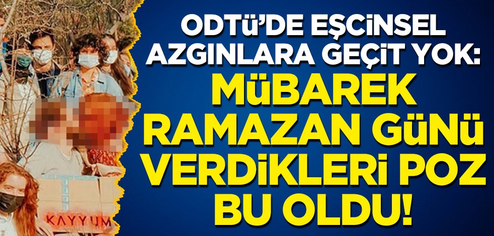 Mübarek Ramazan günü verdikleri poz bu oldu! ODTÜ'de eşcinsel azgınlara geçit yok