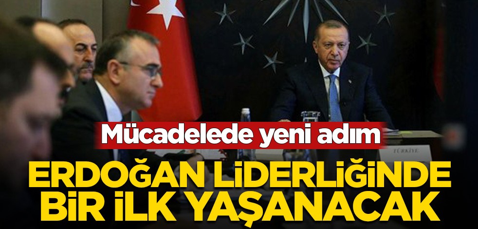 Mücadelede yeni adım! Başkan Erdoğan liderliğinde bir ilk yaşanacak