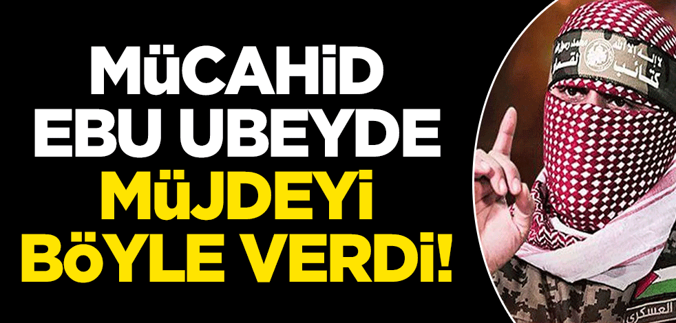 Mücahid Ebu Ubeyde müjdeyi verdi!