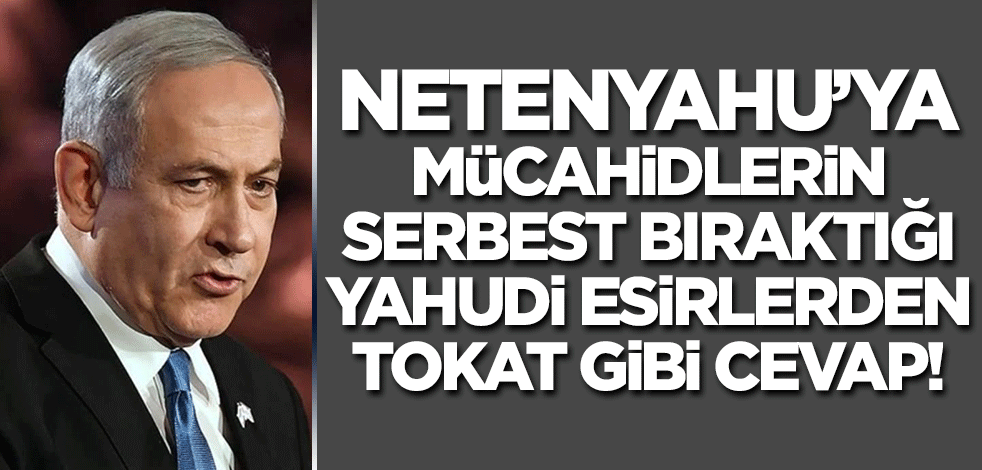 Mücahidlerin serbest bıraktığı esirin ailesinden Netenyahu'ya tokat!