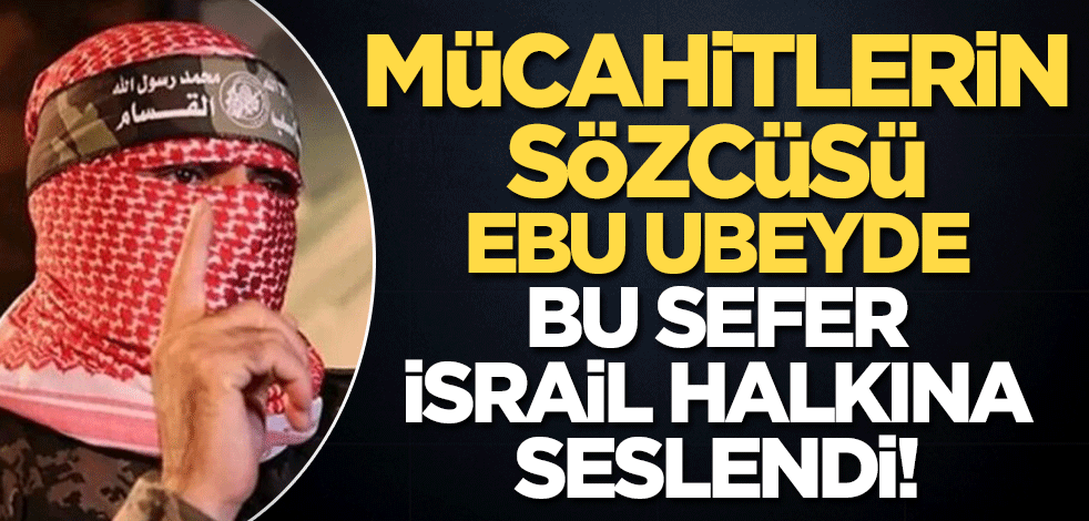Mücahitlerin Sözcüsü Ebu Ubeyde bu sefer İsrail halkına seslendi!