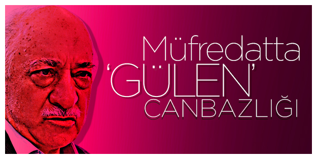Müfredatta ‘Gülen’ canbazlığı