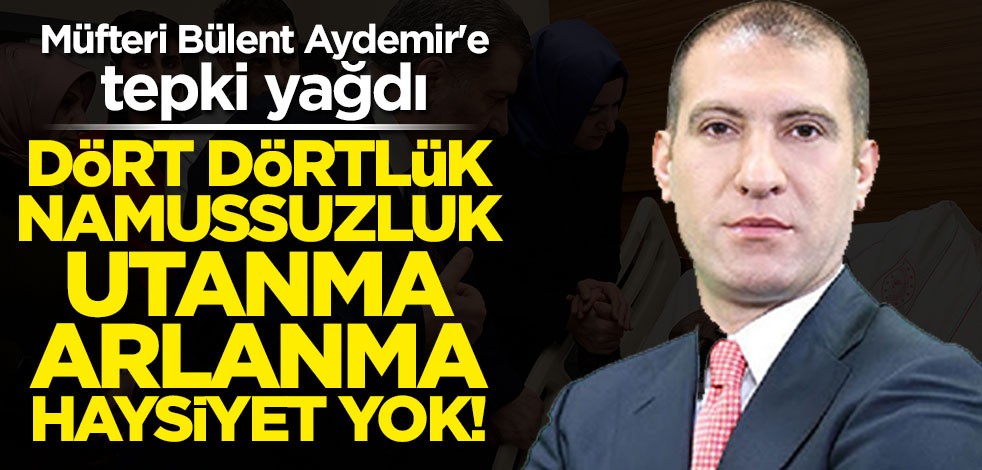 Müfteri Bülent Aydemir'e tepki yağdı: Dört dörtlük namussuzluk!