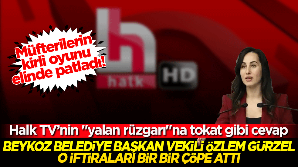 Müfterilerin kirli oyunu elinde patladı! Halk TV’nin "yalan rüzgarı"na tokat gibi cevap: Beykoz Belediye Başkan Vekili Özlem Vural Gürzel o iftiraları bir bir çöpe attı