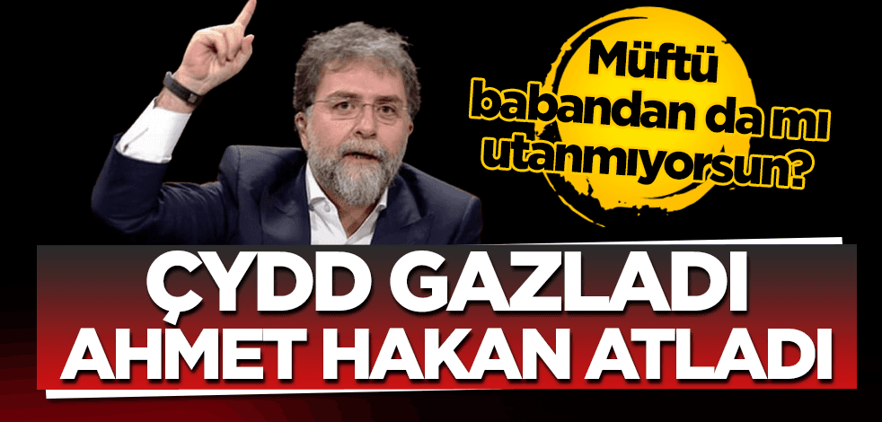 Müftü babandan da mı utanmıyorsun? ÇYDD gazladı Ahmet Hakan atladı