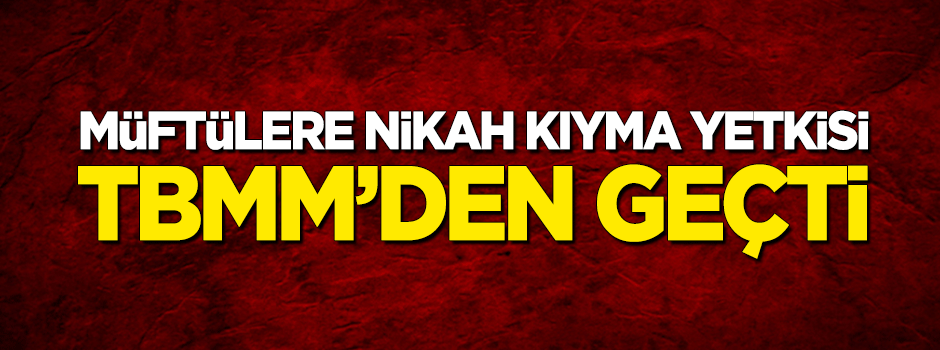 Müftülere nikah kıyma yetkisi TBMM'den geçti