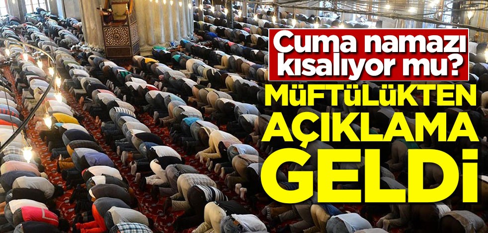 Müftülük 'Cuma namazı kısalıyor mu?' haberlerine ilişkin açıklama yaptı