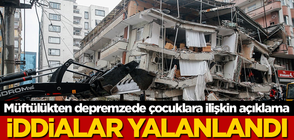 Müftülükten depremzede çocuklara ilişkin açıklama! İddialar yalanlandı