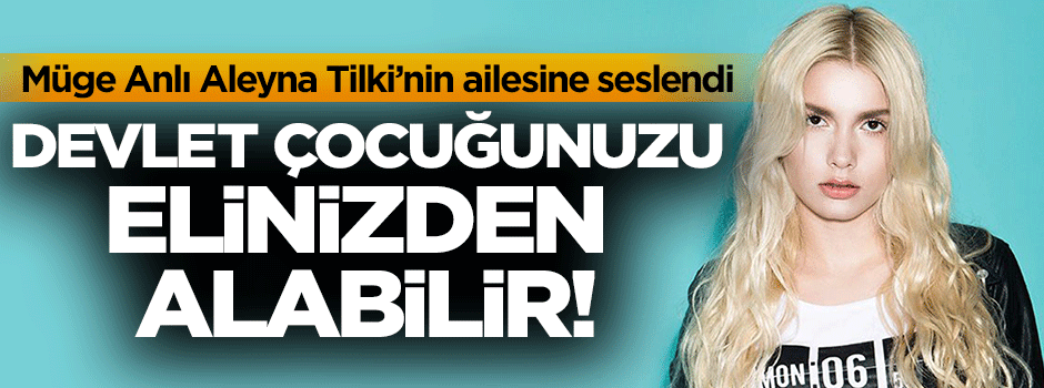 Müge Anlı Aleyna Tilki'nin ailesine seslendi
