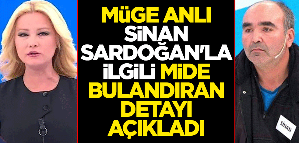 Müge Anlı, Sinan Sardoğan'la ilgili mide bulandıran detayı açıkladı: Aramızdan bir pislik ayrıldı