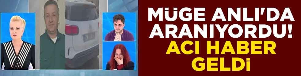 Müge Anlı'da aranıyordu! Şişli'den acı haber