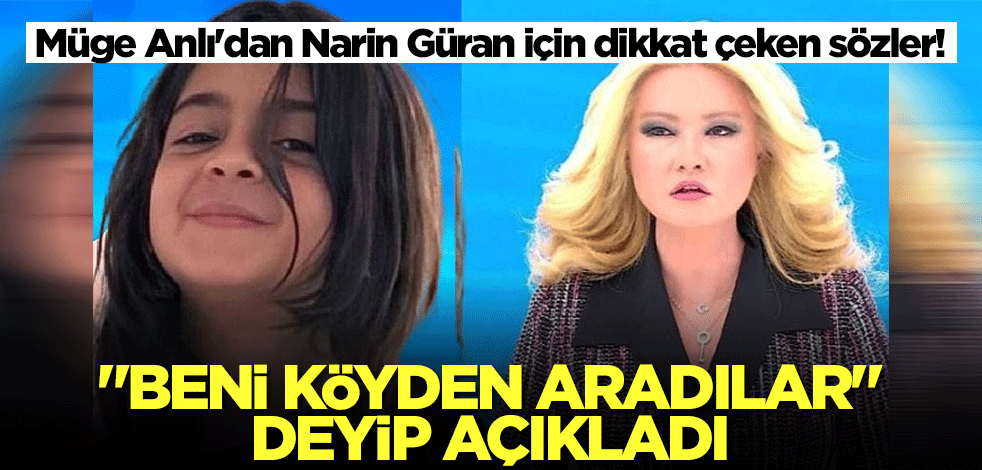 Müge Anlı'dan Narin Güran için şok sözler! 'Beni köyden aradılar' deyip açıkladı